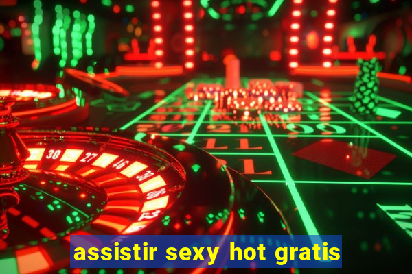 assistir sexy hot gratis